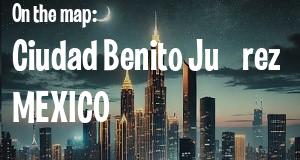 City: Ciudad Benito Juárez, MEXICO