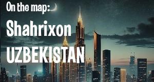 City: Shahrixon, UZBEKISTAN